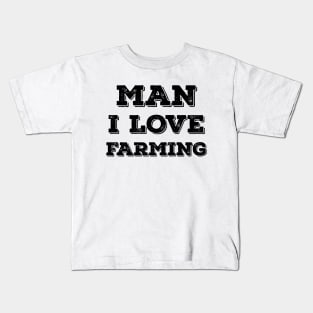 Man I love farming typography Kids T-Shirt